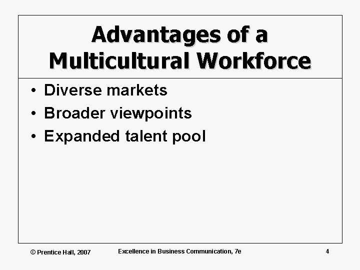 Advantages of a Multicultural Workforce • Diverse markets • Broader viewpoints • Expanded talent