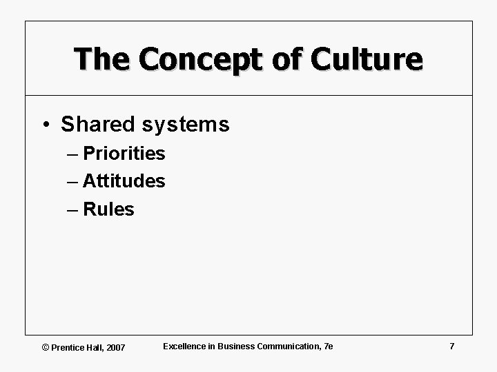 The Concept of Culture • Shared systems – Priorities – Attitudes – Rules ©