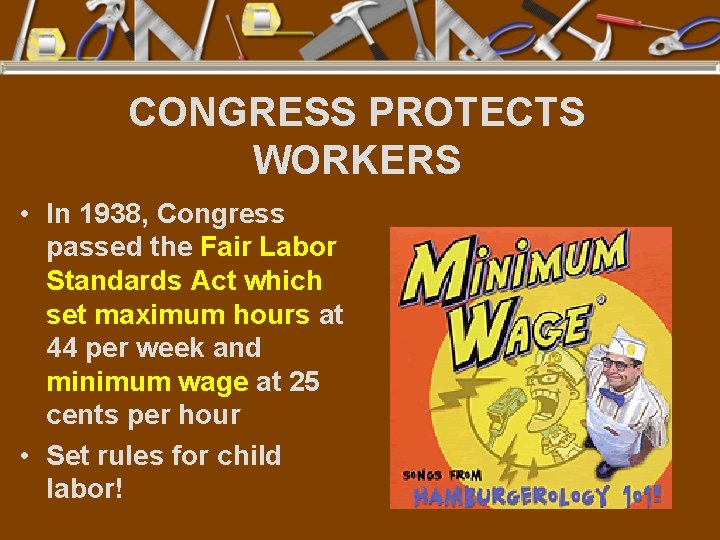 CONGRESS PROTECTS WORKERS • In 1938, Congress passed the Fair Labor Standards Act which