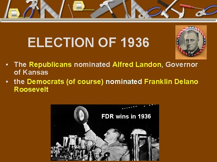 ELECTION OF 1936 • The Republicans nominated Alfred Landon, Governor of Kansas • the