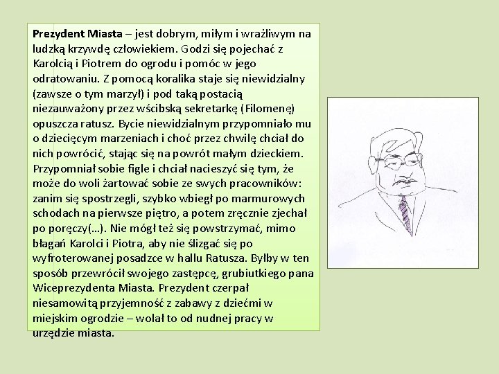 Prezydent Miasta – jest dobrym, miłym i wrażliwym na ludzką krzywdę człowiekiem. Godzi się