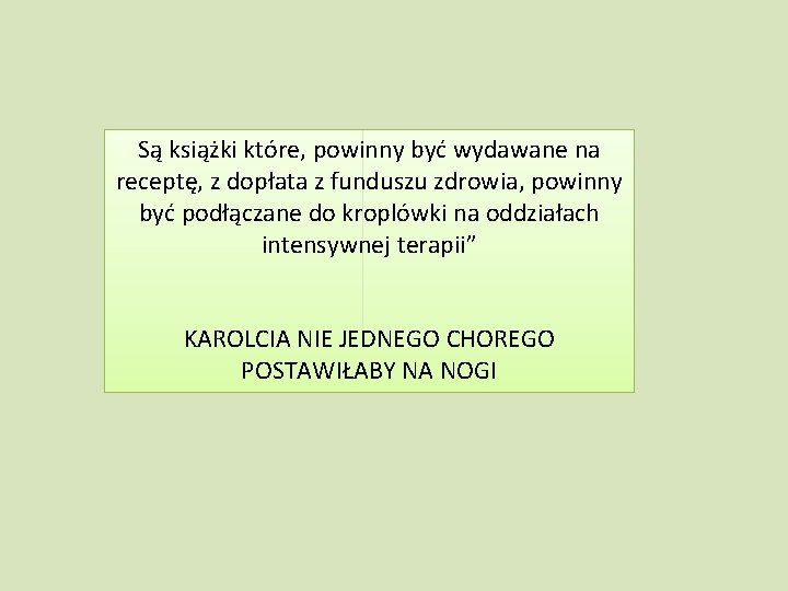 Są książki które, powinny być wydawane na receptę, z dopłata z funduszu zdrowia, powinny