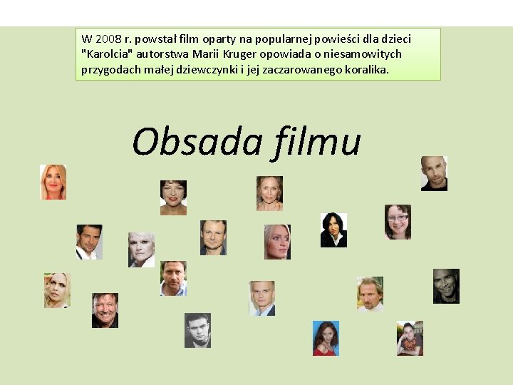 obsada W 2008 r. powstał film oparty na popularnej powieści dla dzieci "Karolcia" autorstwa
