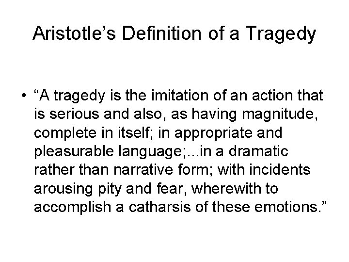 Aristotle’s Definition of a Tragedy • “A tragedy is the imitation of an action