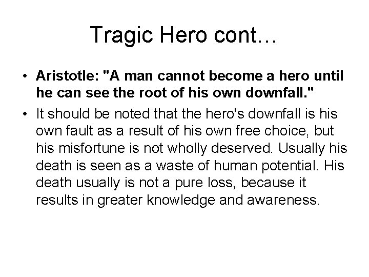 Tragic Hero cont… • Aristotle: "A man cannot become a hero until he can