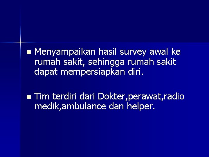 n Menyampaikan hasil survey awal ke rumah sakit, sehingga rumah sakit dapat mempersiapkan diri.