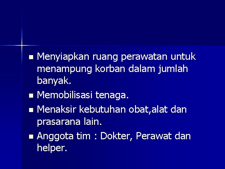 Menyiapkan ruang perawatan untuk menampung korban dalam jumlah banyak. n Memobilisasi tenaga. n Menaksir