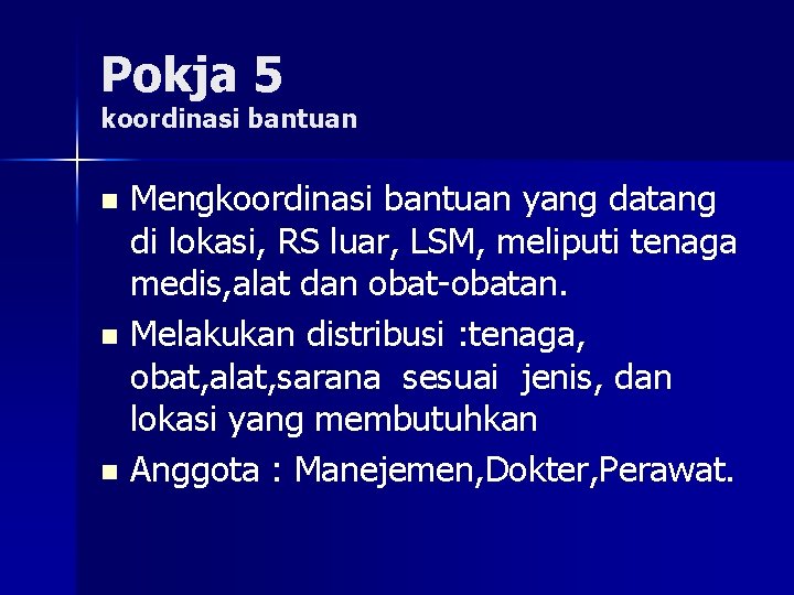 Pokja 5 koordinasi bantuan Mengkoordinasi bantuan yang datang di lokasi, RS luar, LSM, meliputi