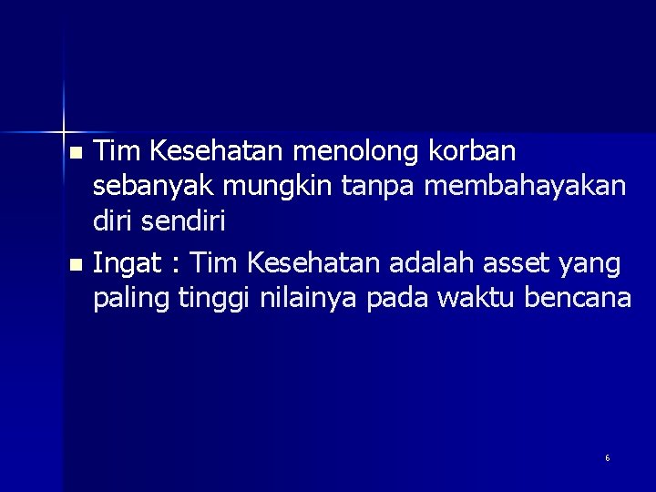 Tim Kesehatan menolong korban sebanyak mungkin tanpa membahayakan diri sendiri n Ingat : Tim