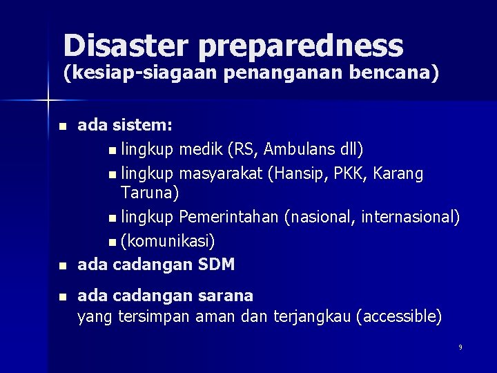 Disaster preparedness (kesiap-siagaan penanganan bencana) n n n ada sistem: n lingkup medik (RS,