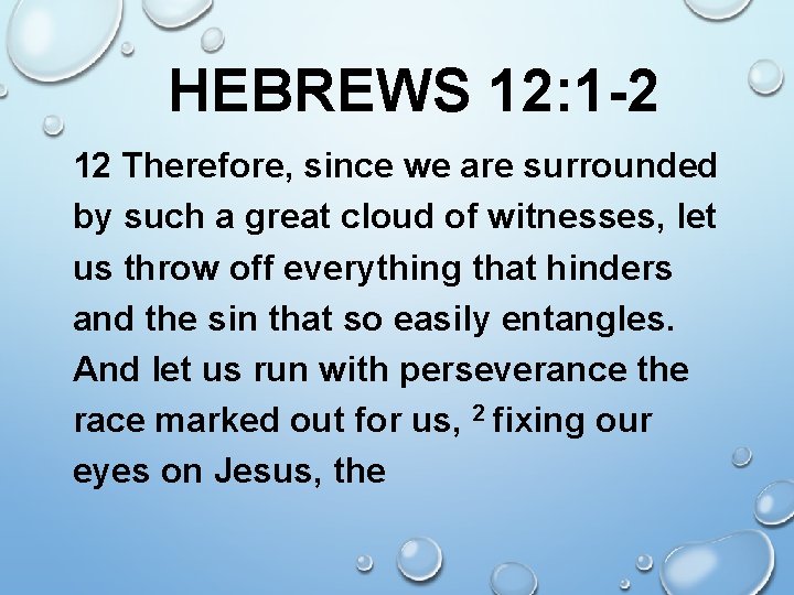 HEBREWS 12: 1 -2 12 Therefore, since we are surrounded by such a great