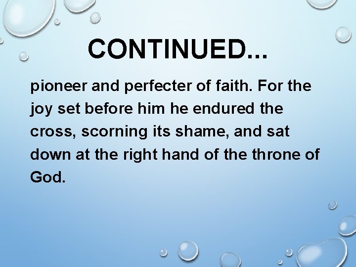 CONTINUED. . . pioneer and perfecter of faith. For the joy set before him