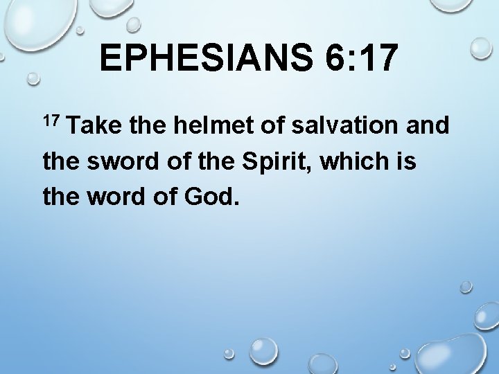 EPHESIANS 6: 17 17 Take the helmet of salvation and the sword of the