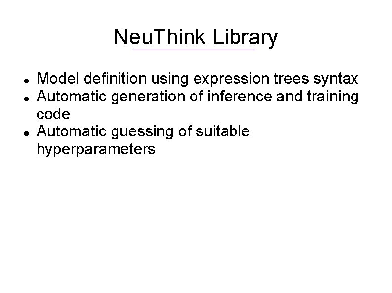 Neu. Think Library Model definition using expression trees syntax Automatic generation of inference and