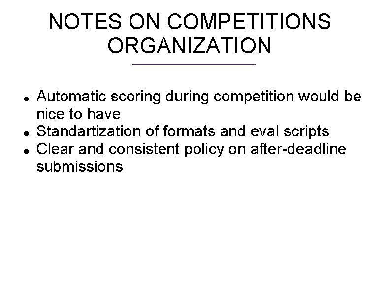 NOTES ON COMPETITIONS ORGANIZATION Automatic scoring during competition would be nice to have Standartization