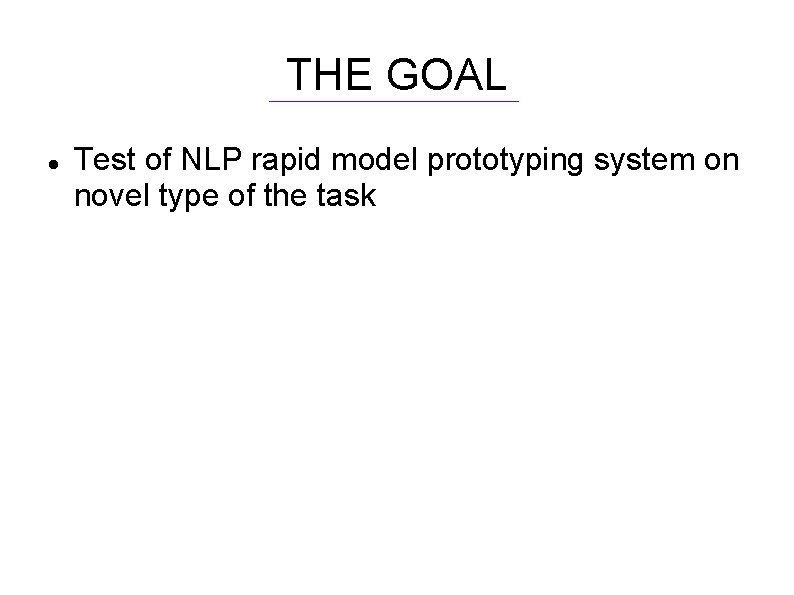 THE GOAL Test of NLP rapid model prototyping system on novel type of the