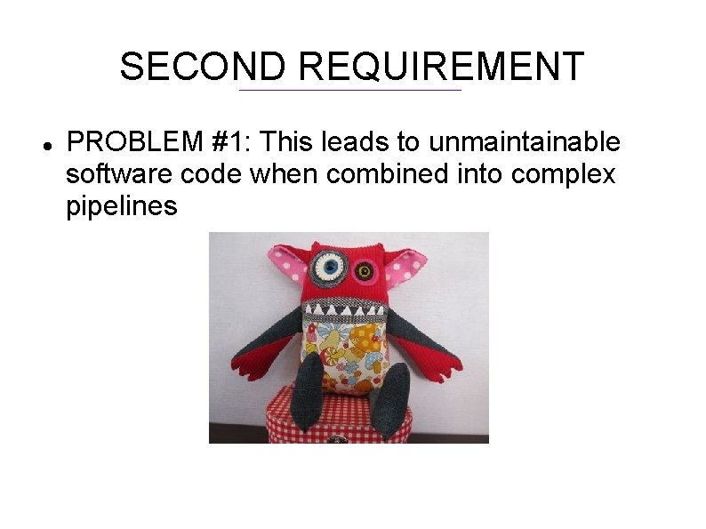 SECOND REQUIREMENT PROBLEM #1: This leads to unmaintainable software code when combined into complex