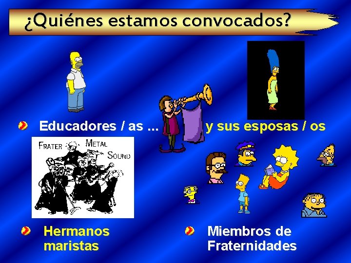 ¿Quiénes estamos convocados? Educadores / as. . . Hermanos maristas y sus esposas /