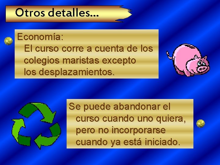 Otros detalles. . . Economía: El curso corre a cuenta de los colegios maristas