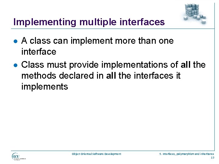 Implementing multiple interfaces l l A class can implement more than one interface Class