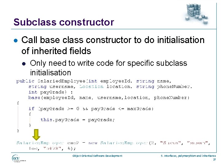 Subclass constructor l Call base class constructor to do initialisation of inherited fields l