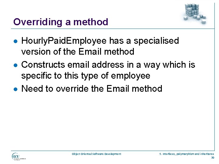 Overriding a method l l l Hourly. Paid. Employee has a specialised version of