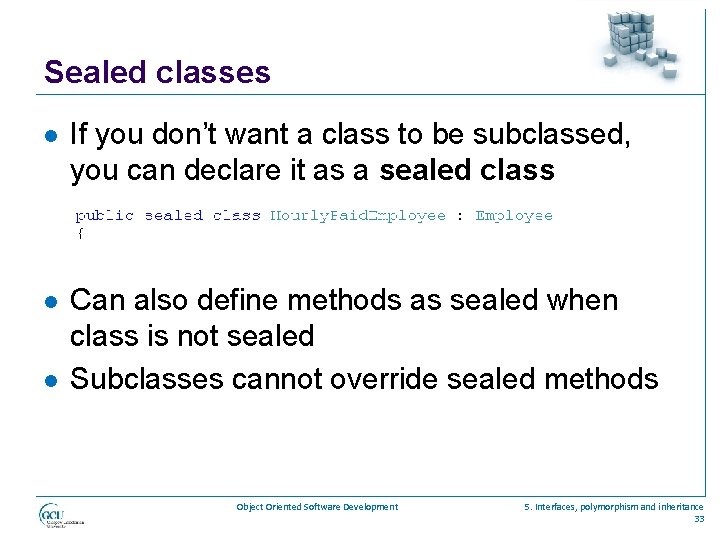 Sealed classes l If you don’t want a class to be subclassed, you can