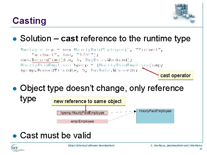 Casting l Solution – cast reference to the runtime type cast operator l Object