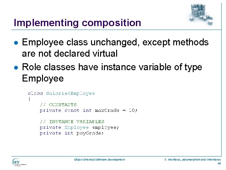 Implementing composition l l Employee class unchanged, except methods are not declared virtual Role