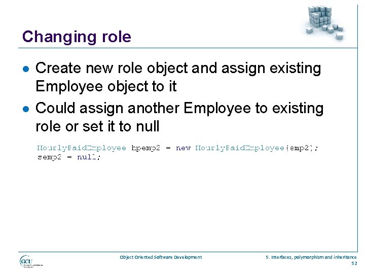 Changing role l l Create new role object and assign existing Employee object to