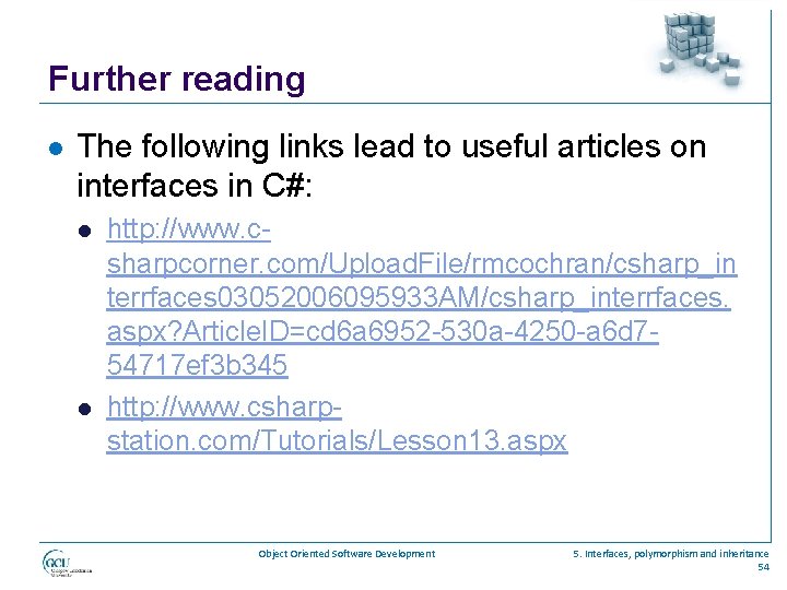 Further reading l The following links lead to useful articles on interfaces in C#: