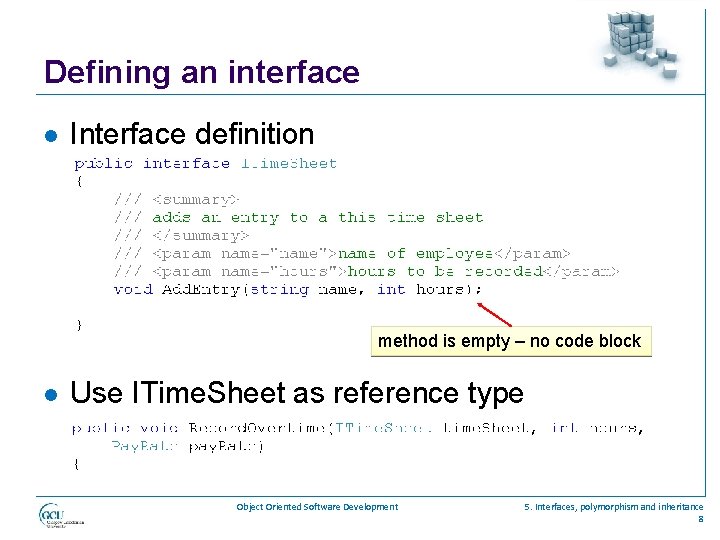 Defining an interface l Interface definition method is empty – no code block l