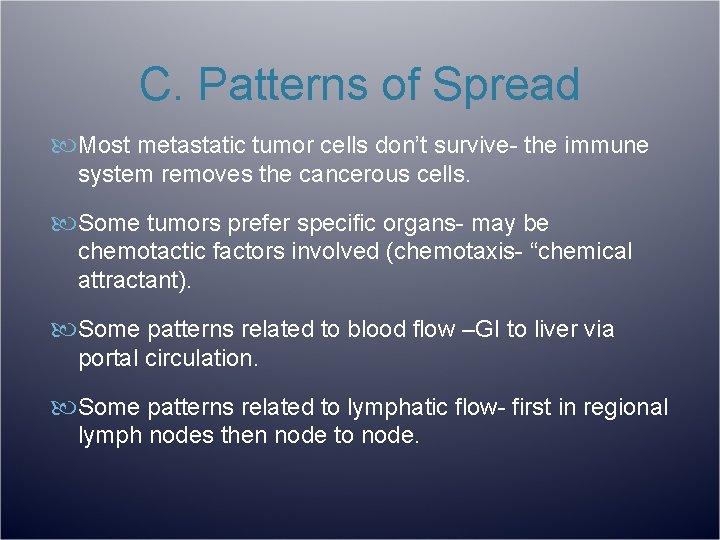 C. Patterns of Spread Most metastatic tumor cells don’t survive- the immune system removes