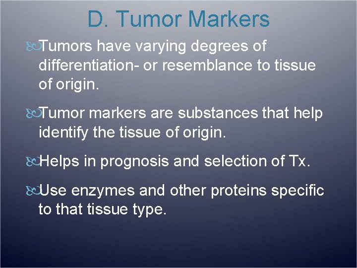 D. Tumor Markers Tumors have varying degrees of differentiation- or resemblance to tissue of