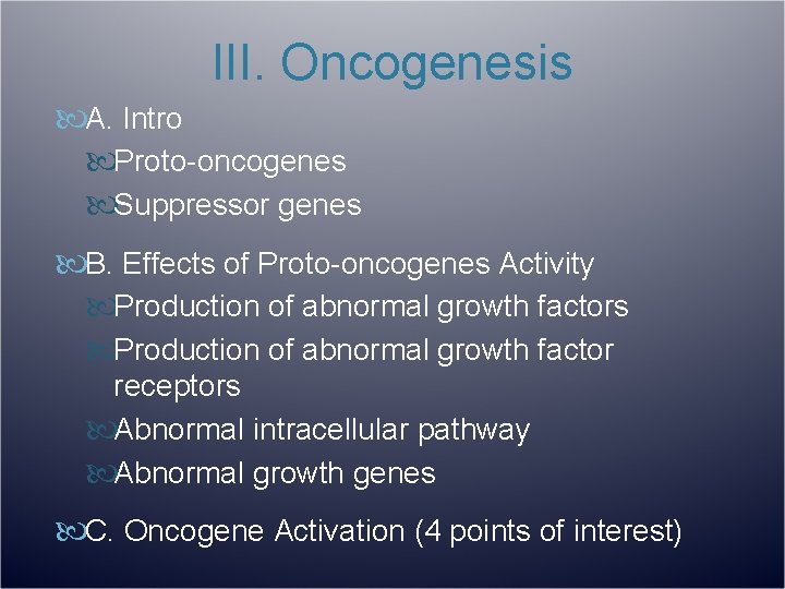 III. Oncogenesis A. Intro Proto-oncogenes Suppressor genes B. Effects of Proto-oncogenes Activity Production of
