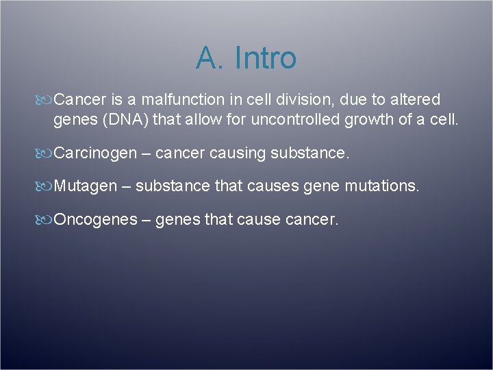 A. Intro Cancer is a malfunction in cell division, due to altered genes (DNA)