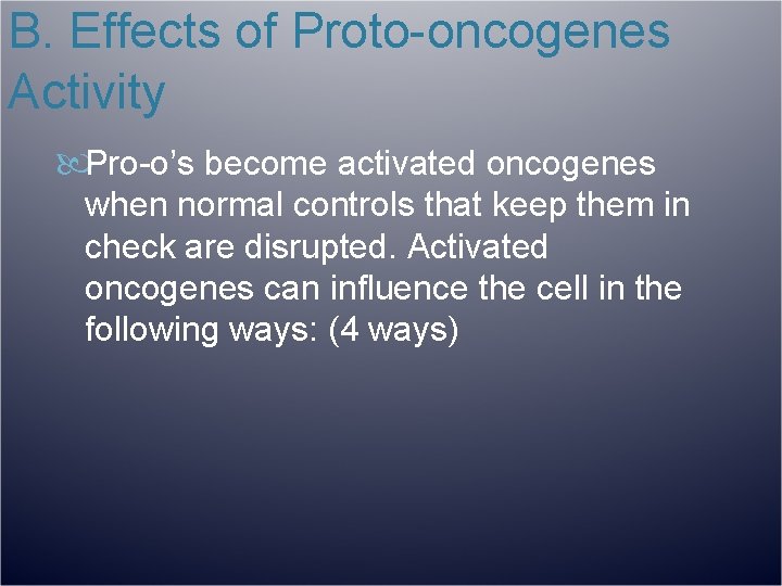 B. Effects of Proto-oncogenes Activity Pro-o’s become activated oncogenes when normal controls that keep