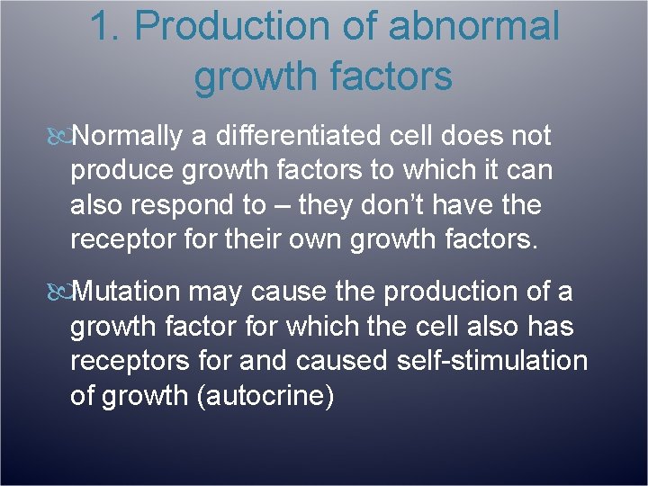 1. Production of abnormal growth factors Normally a differentiated cell does not produce growth