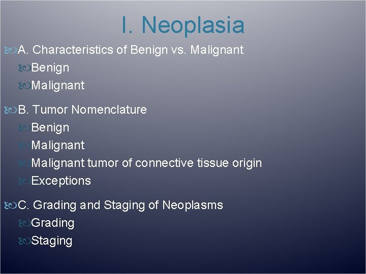 I. Neoplasia A. Characteristics of Benign vs. Malignant Benign Malignant B. Tumor Nomenclature Benign