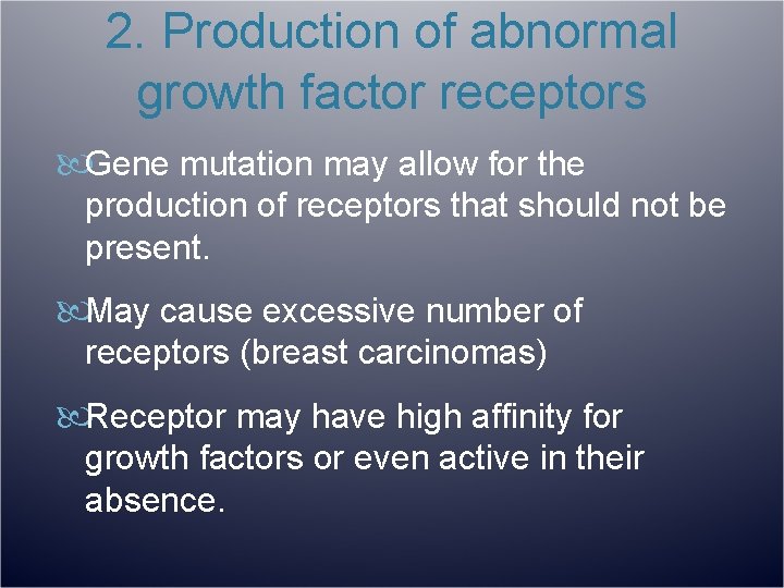2. Production of abnormal growth factor receptors Gene mutation may allow for the production