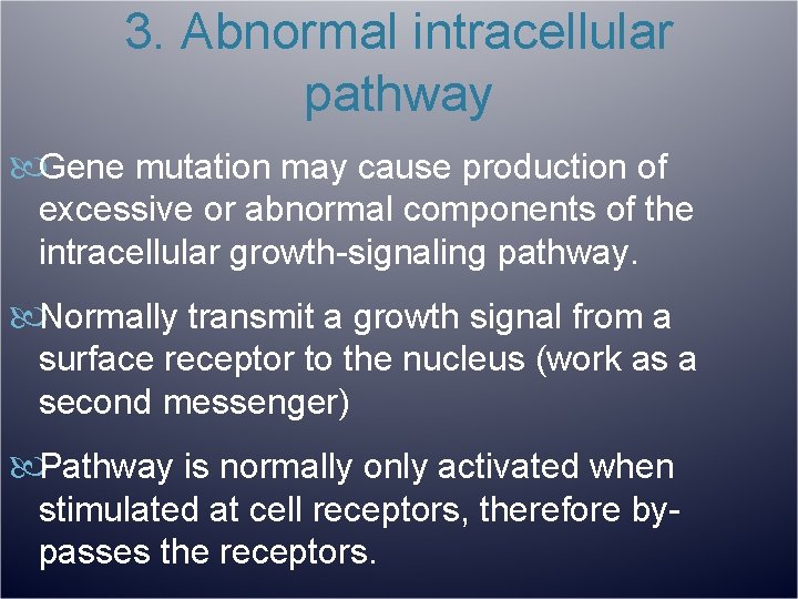 3. Abnormal intracellular pathway Gene mutation may cause production of excessive or abnormal components