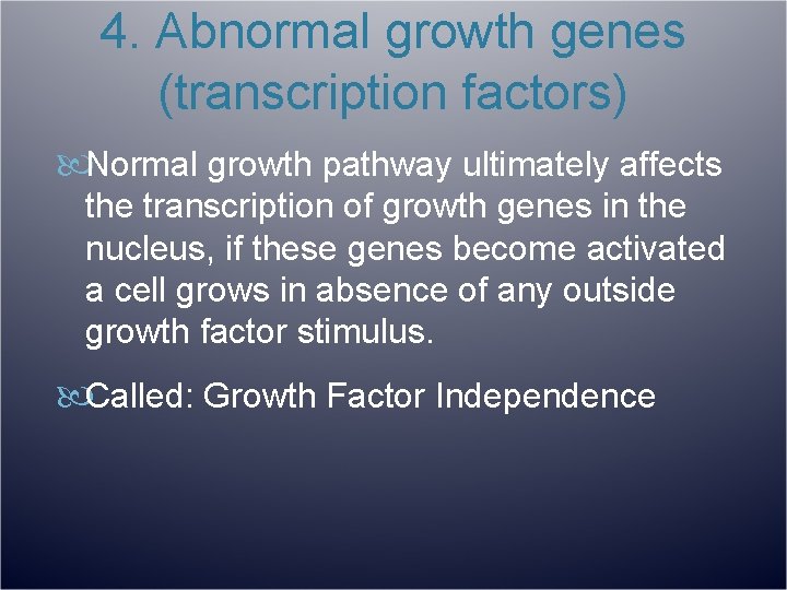 4. Abnormal growth genes (transcription factors) Normal growth pathway ultimately affects the transcription of