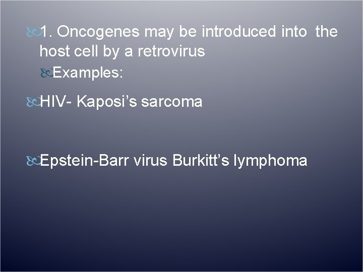  1. Oncogenes may be introduced into the host cell by a retrovirus Examples: