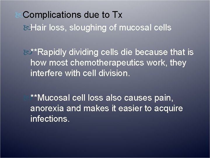  Complications due to Tx Hair loss, sloughing of mucosal cells **Rapidly dividing cells