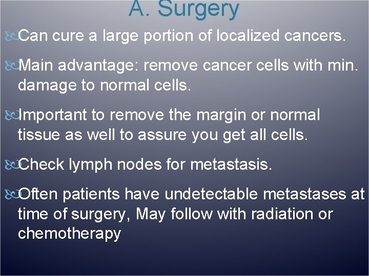A. Surgery Can cure a large portion of localized cancers. Main advantage: remove cancer