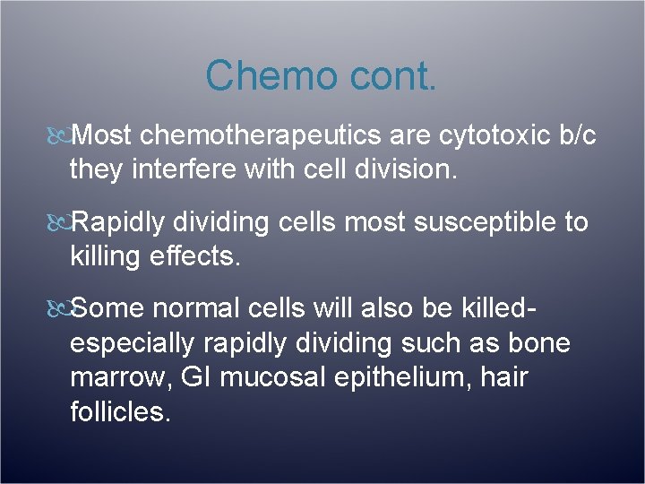 Chemo cont. Most chemotherapeutics are cytotoxic b/c they interfere with cell division. Rapidly dividing