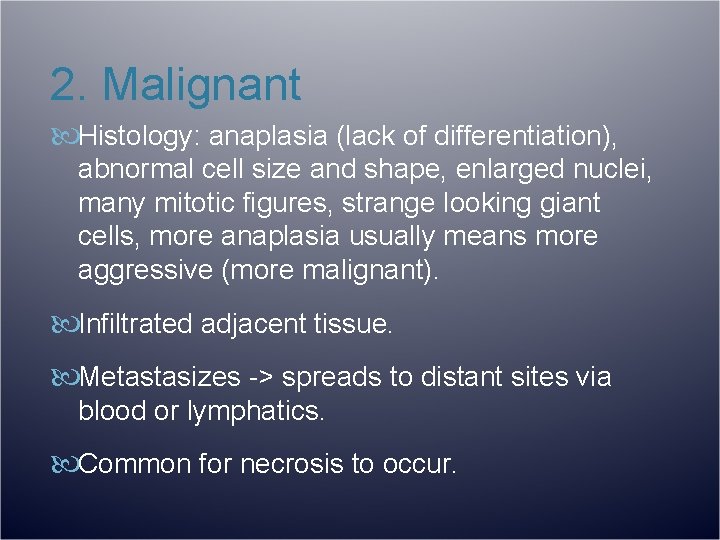 2. Malignant Histology: anaplasia (lack of differentiation), abnormal cell size and shape, enlarged nuclei,