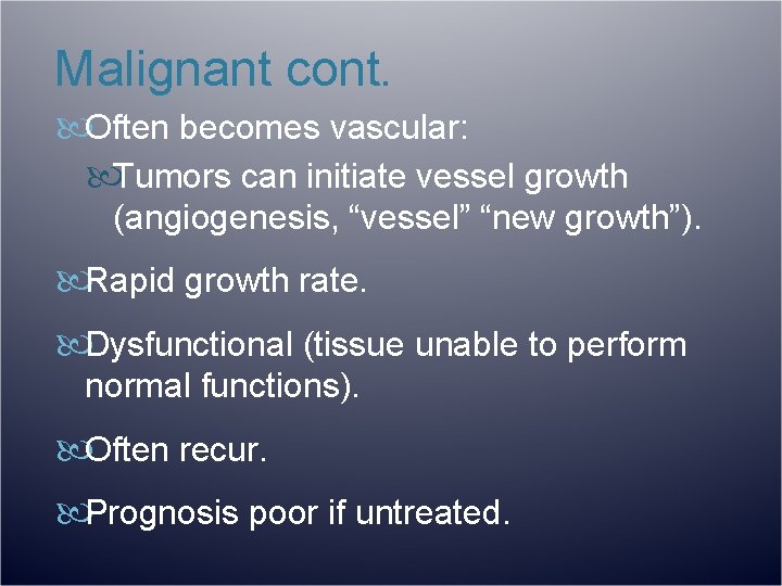 Malignant cont. Often becomes vascular: Tumors can initiate vessel growth (angiogenesis, “vessel” “new growth”).