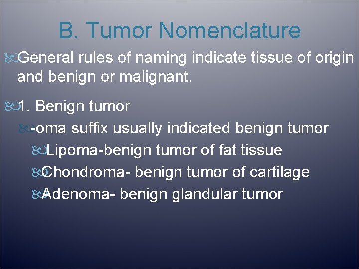 B. Tumor Nomenclature General rules of naming indicate tissue of origin and benign or