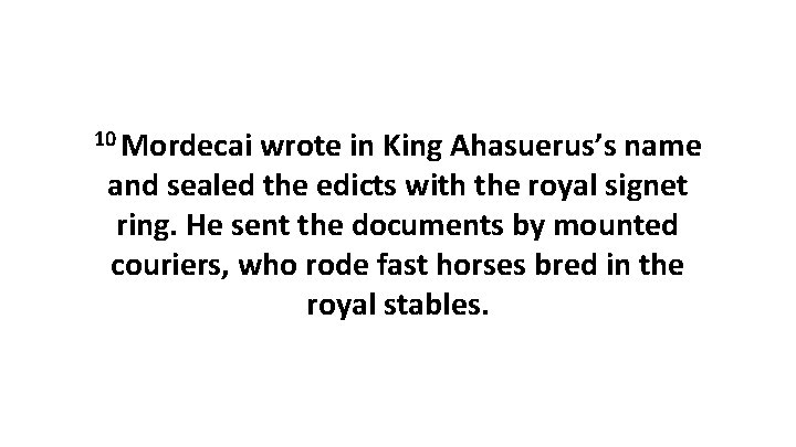 10 Mordecai wrote in King Ahasuerus’s name and sealed the edicts with the royal